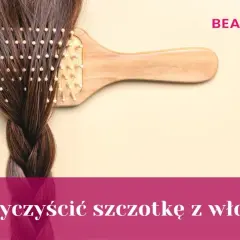 Jak wyczyścić szczotkę do włosów? Poradnik dla każdego typu!