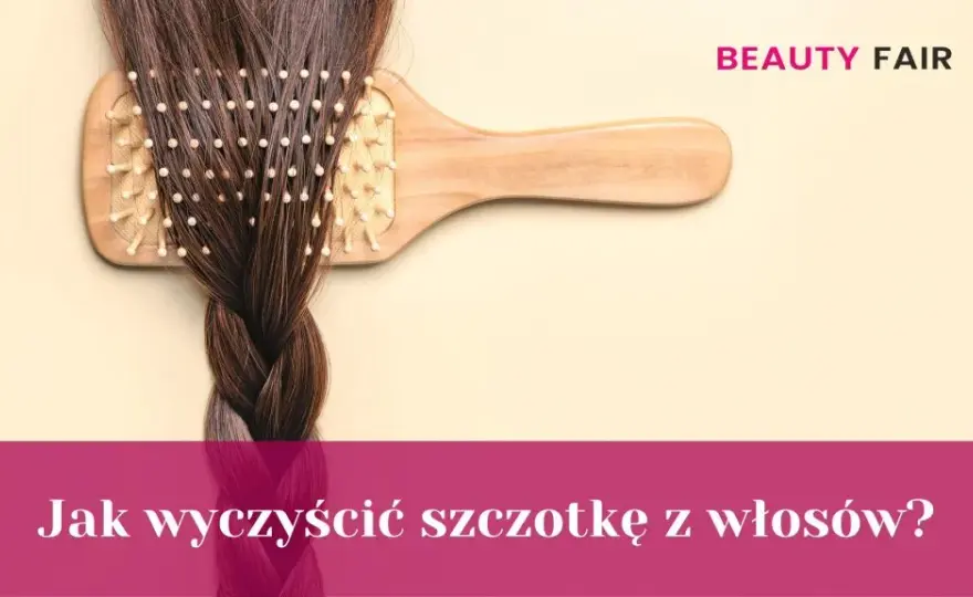 Jak wyczyścić szczotkę do włosów? Poradnik dla każdego typu!